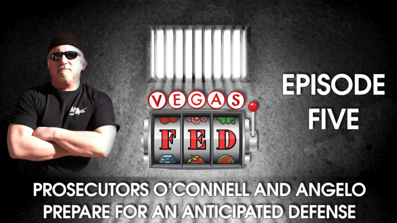 Vegas Fed Episode 5 – Prosecutors O'Connell And Angelo Prepare For An Anticipated Defense